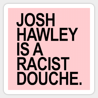 Josh Hawley is a racist douche (black 2.0) Sticker